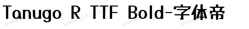 Tanugo R TTF Bold字体转换
